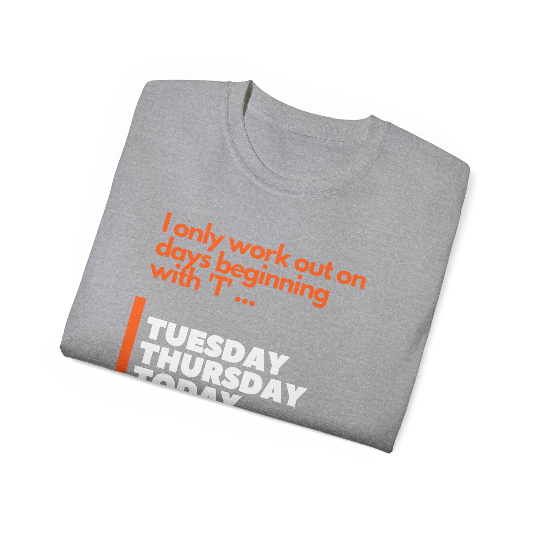 'I only work out on days beginning with 'T' ' Tee
