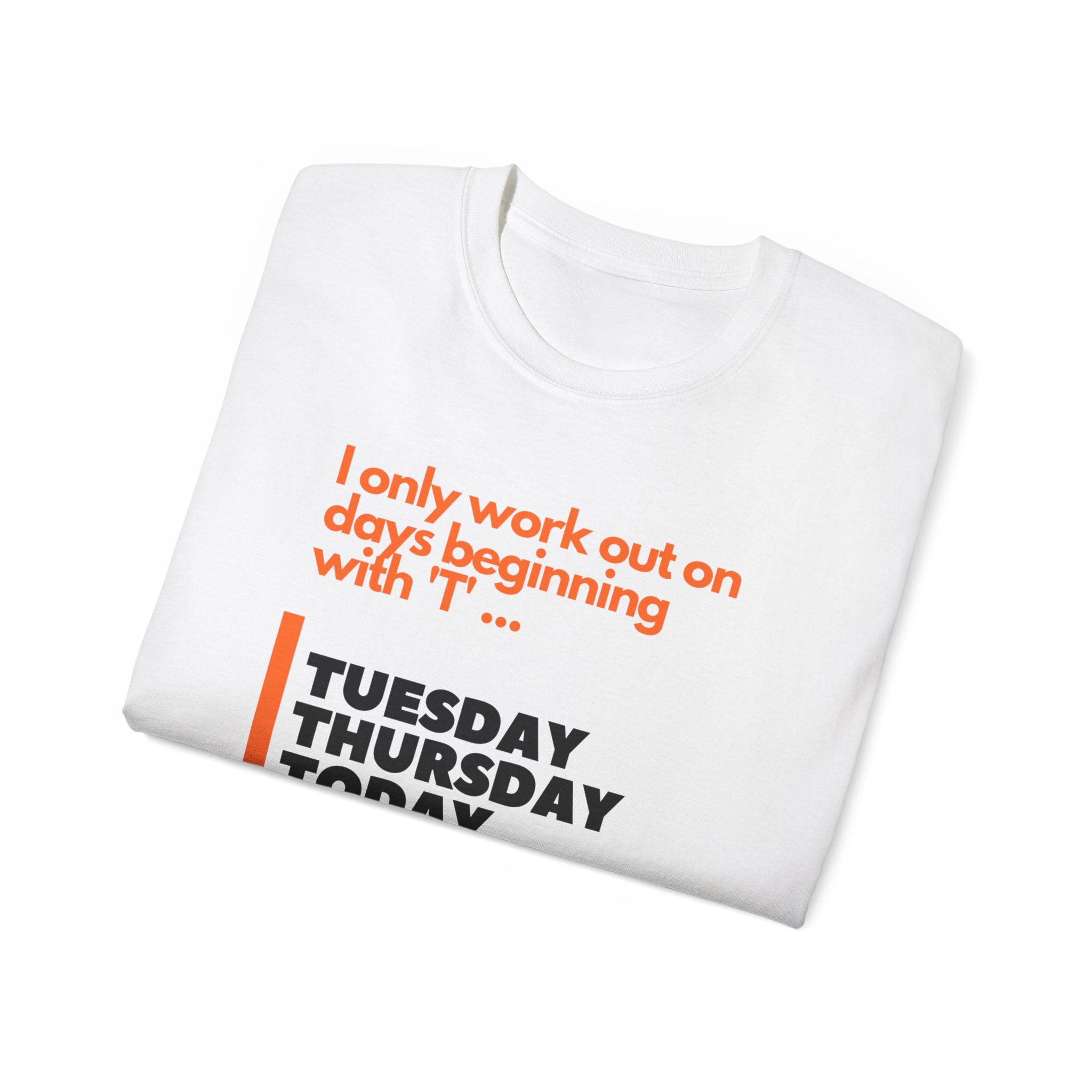 'I only work out on days beginning with 'T' ' Tee