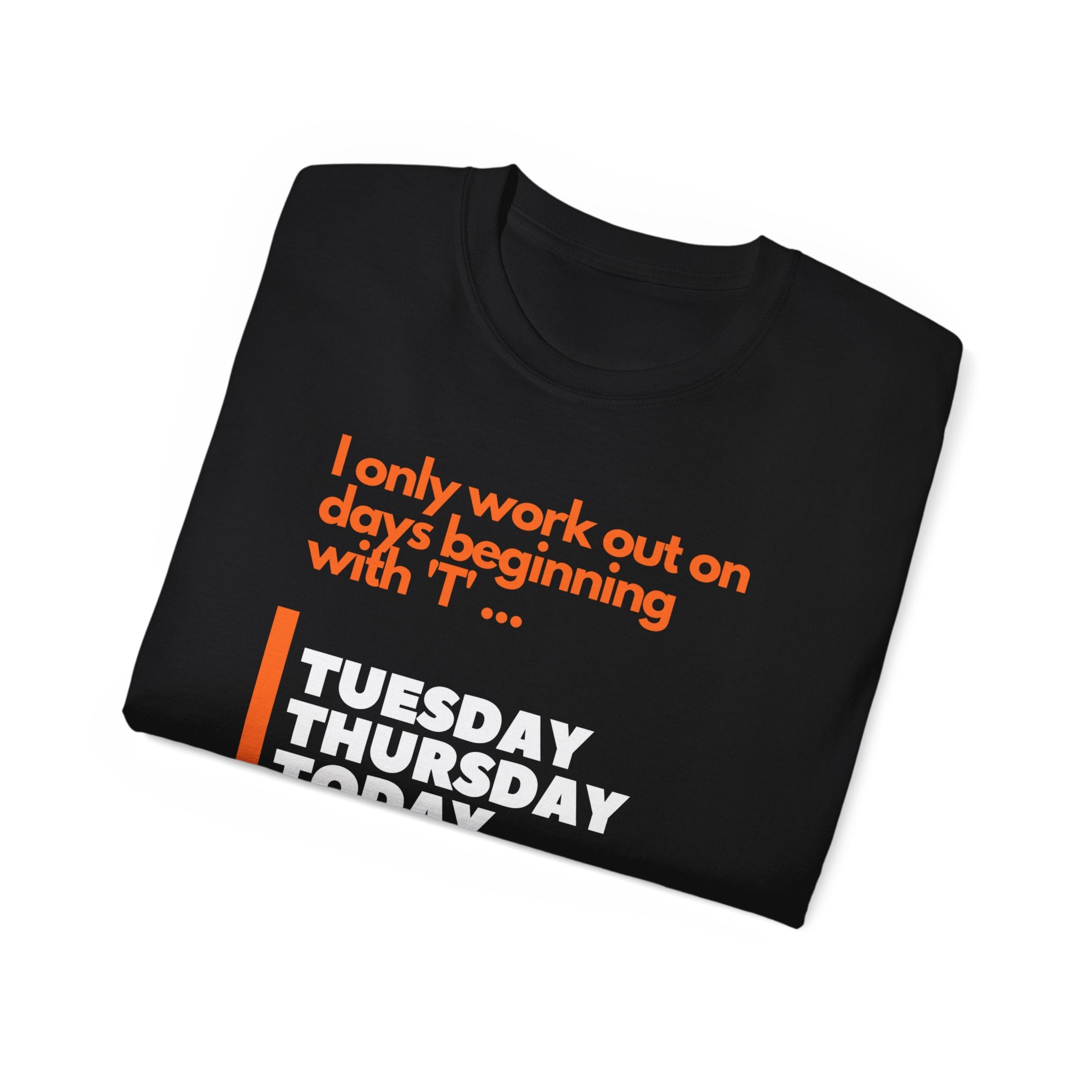 'I only work out on days beginning with 'T' ' Tee